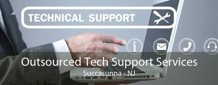 Outsourced Tech Support Services Succasunna - NJ