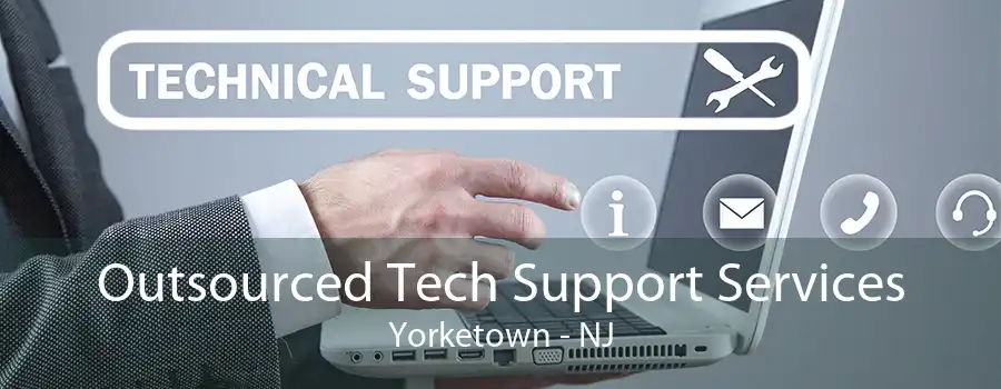 Outsourced Tech Support Services Yorketown - NJ