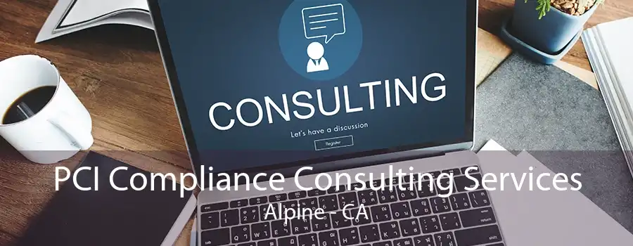 PCI Compliance Consulting Services Alpine - CA