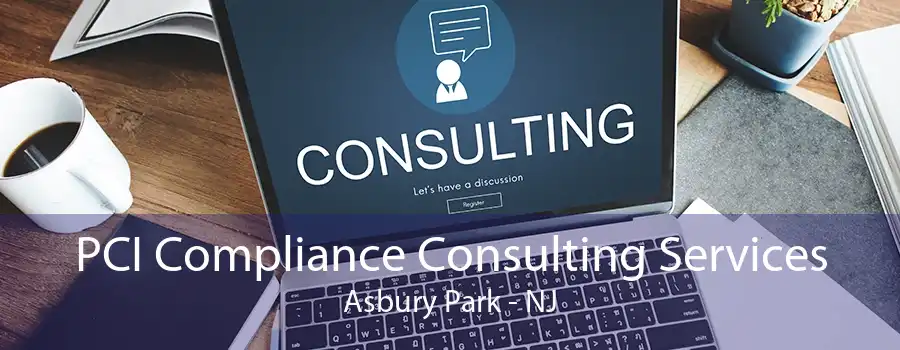 PCI Compliance Consulting Services Asbury Park - NJ