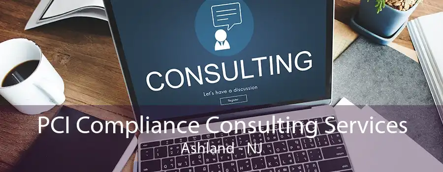 PCI Compliance Consulting Services Ashland - NJ