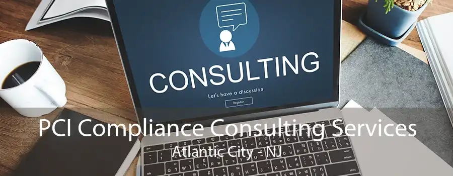 PCI Compliance Consulting Services Atlantic City - NJ