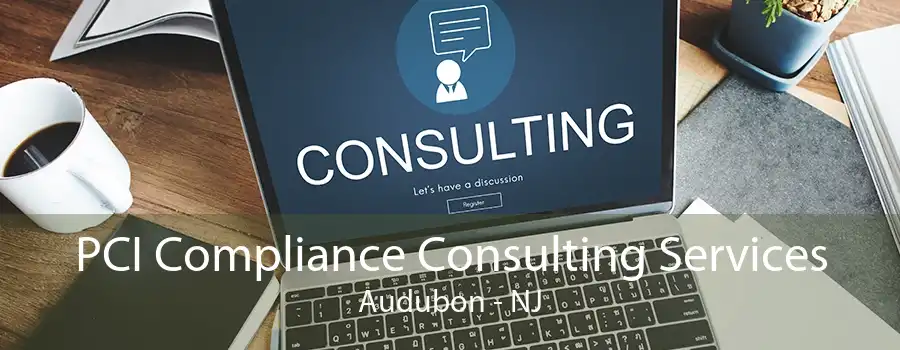 PCI Compliance Consulting Services Audubon - NJ