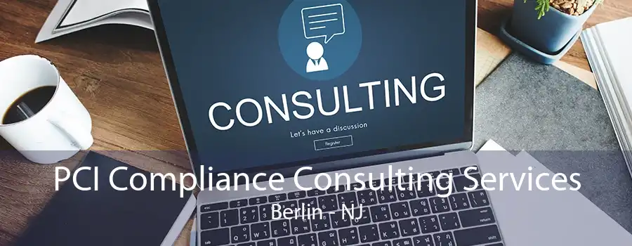 PCI Compliance Consulting Services Berlin - NJ