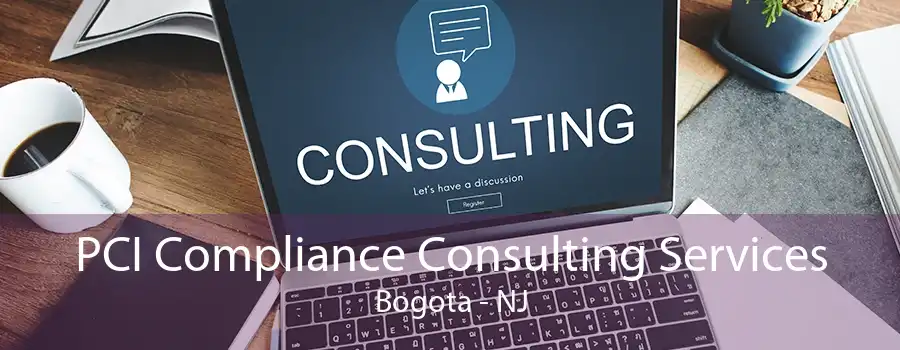 PCI Compliance Consulting Services Bogota - NJ