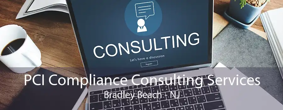 PCI Compliance Consulting Services Bradley Beach - NJ