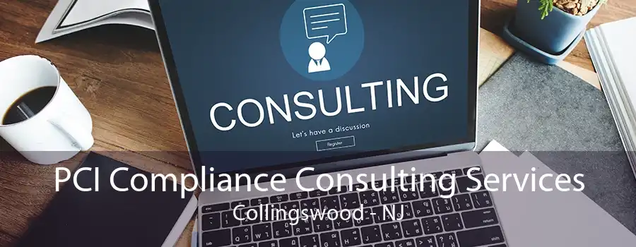 PCI Compliance Consulting Services Collingswood - NJ