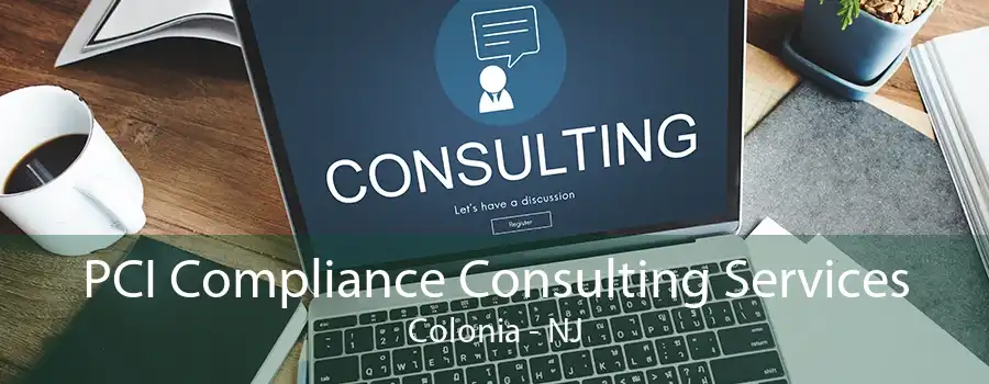 PCI Compliance Consulting Services Colonia - NJ