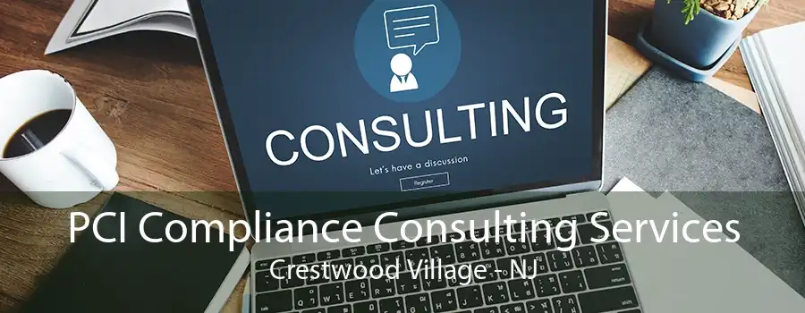 PCI Compliance Consulting Services Crestwood Village - NJ