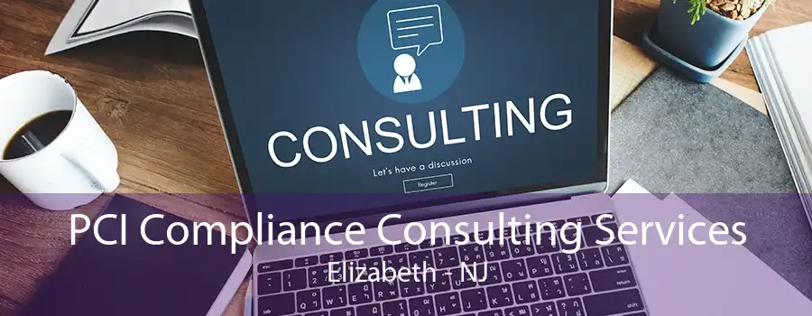 PCI Compliance Consulting Services Elizabeth - NJ