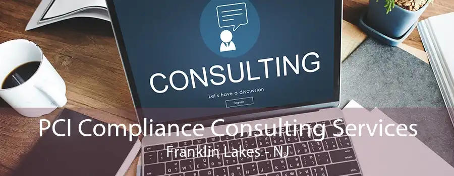 PCI Compliance Consulting Services Franklin Lakes - NJ