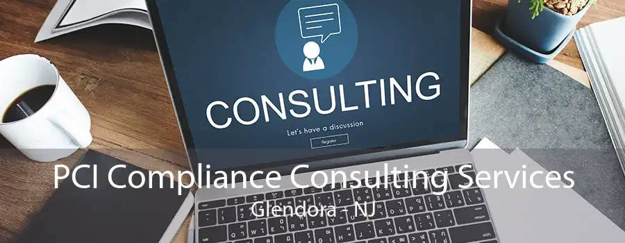 PCI Compliance Consulting Services Glendora - NJ