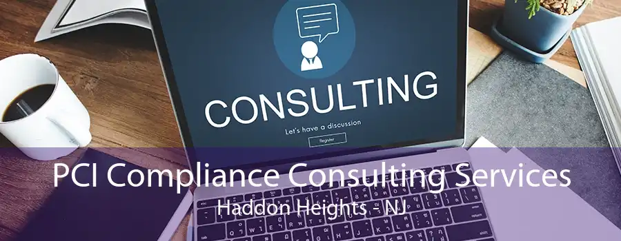 PCI Compliance Consulting Services Haddon Heights - NJ