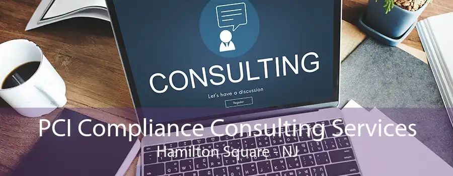 PCI Compliance Consulting Services Hamilton Square - NJ