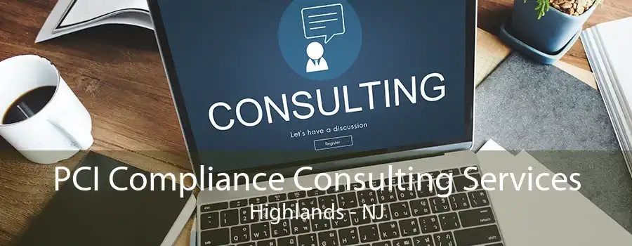 PCI Compliance Consulting Services Highlands - NJ