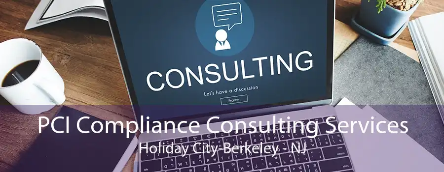 PCI Compliance Consulting Services Holiday City-Berkeley - NJ