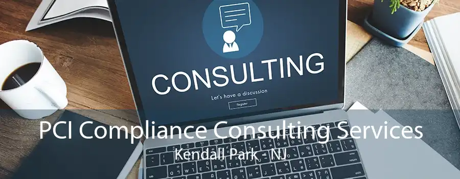 PCI Compliance Consulting Services Kendall Park - NJ