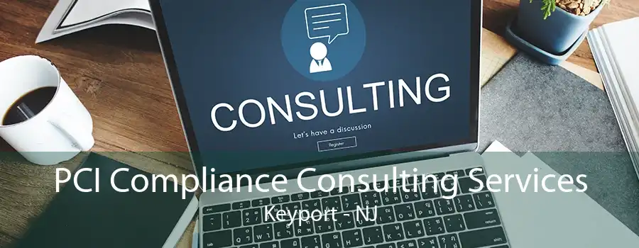 PCI Compliance Consulting Services Keyport - NJ