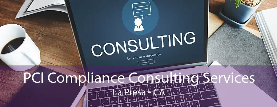 PCI Compliance Consulting Services La Presa - CA