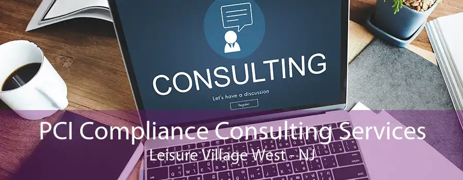 PCI Compliance Consulting Services Leisure Village West - NJ