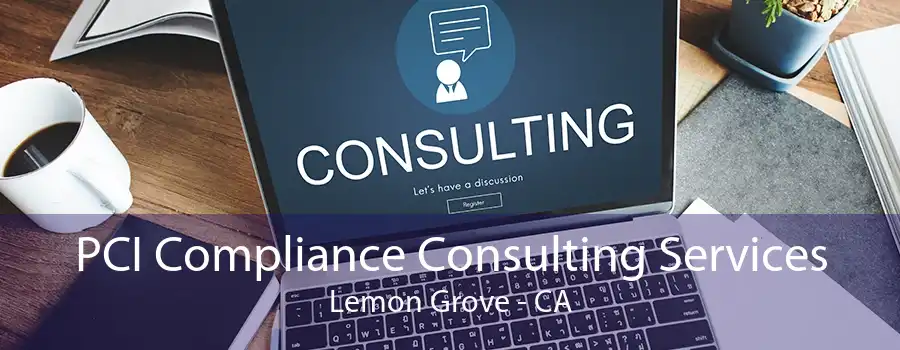 PCI Compliance Consulting Services Lemon Grove - CA