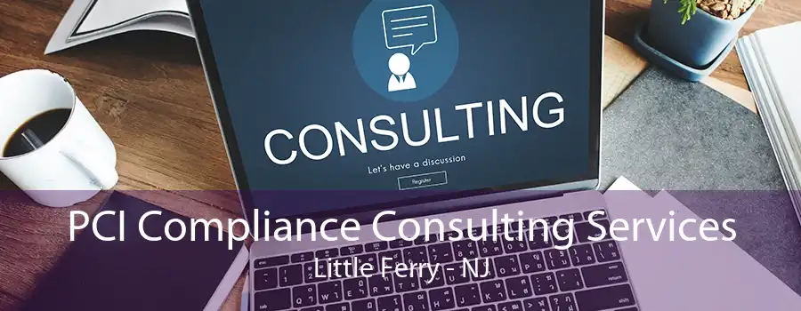 PCI Compliance Consulting Services Little Ferry - NJ