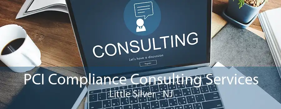 PCI Compliance Consulting Services Little Silver - NJ