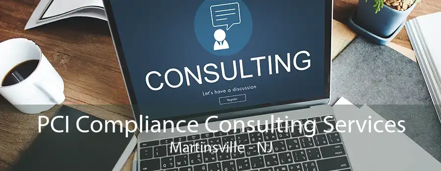 PCI Compliance Consulting Services Martinsville - NJ