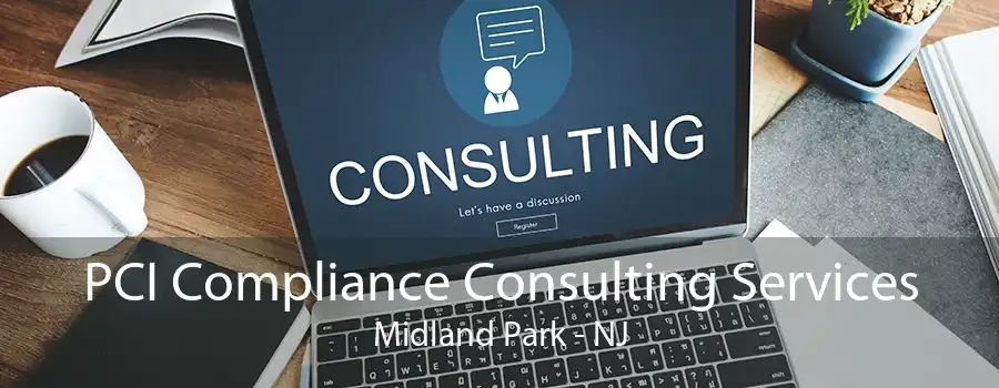 PCI Compliance Consulting Services Midland Park - NJ