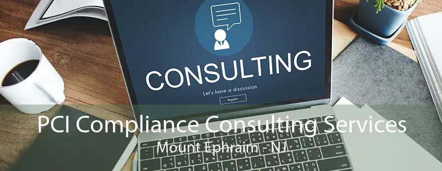 PCI Compliance Consulting Services Mount Ephraim - NJ