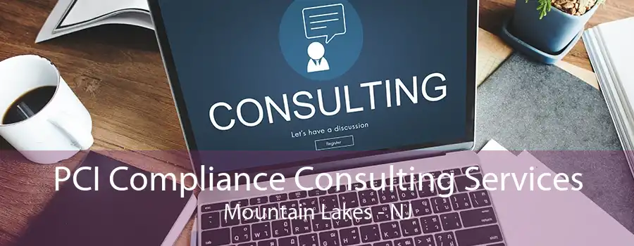 PCI Compliance Consulting Services Mountain Lakes - NJ