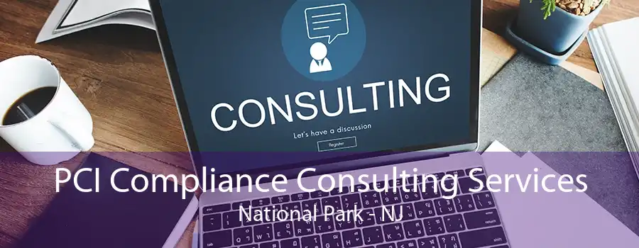 PCI Compliance Consulting Services National Park - NJ