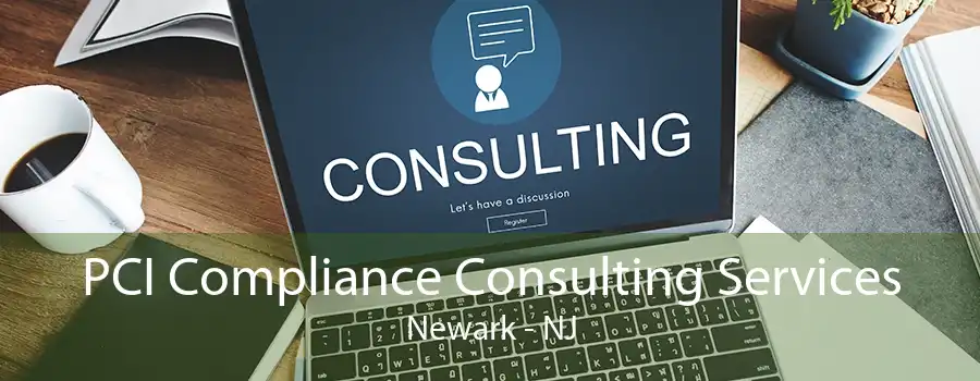 PCI Compliance Consulting Services Newark - NJ