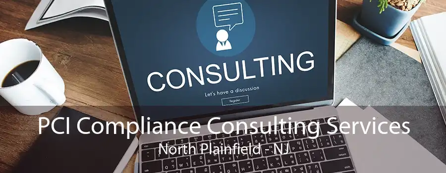 PCI Compliance Consulting Services North Plainfield - NJ