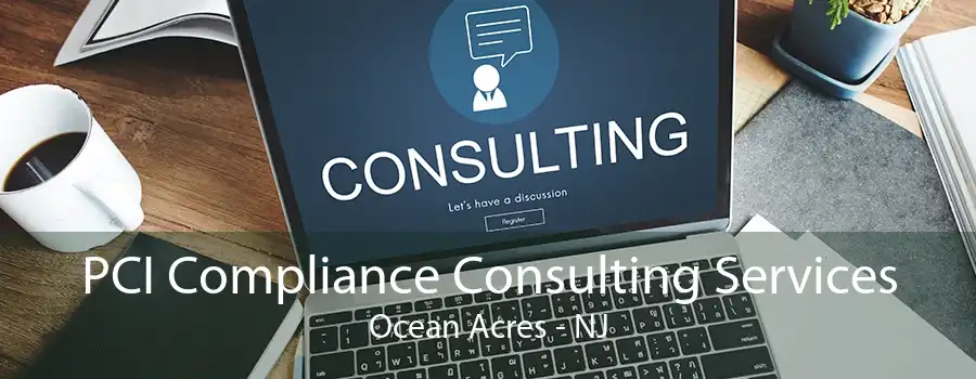 PCI Compliance Consulting Services Ocean Acres - NJ