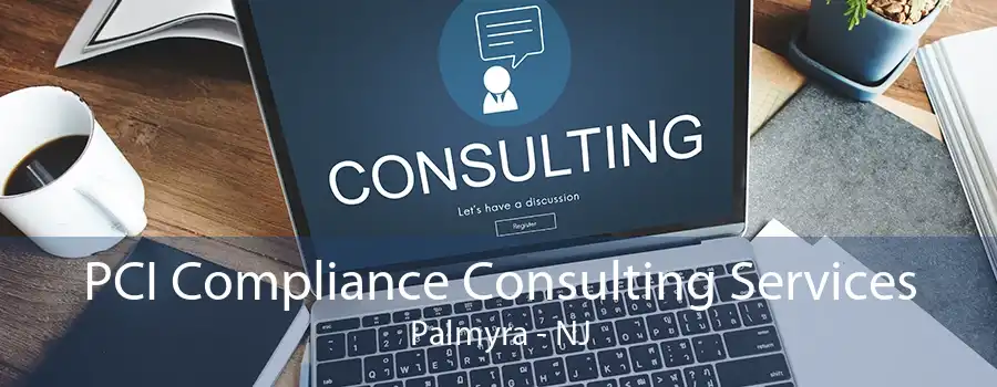 PCI Compliance Consulting Services Palmyra - NJ