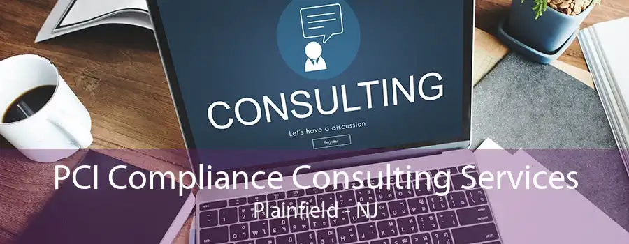 PCI Compliance Consulting Services Plainfield - NJ