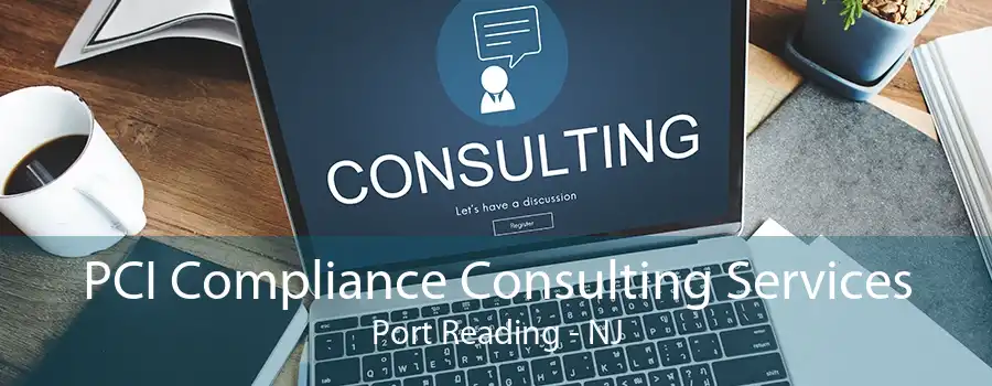 PCI Compliance Consulting Services Port Reading - NJ