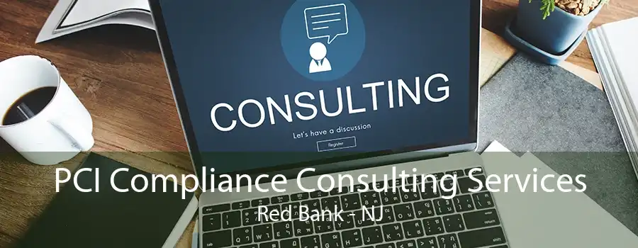 PCI Compliance Consulting Services Red Bank - NJ