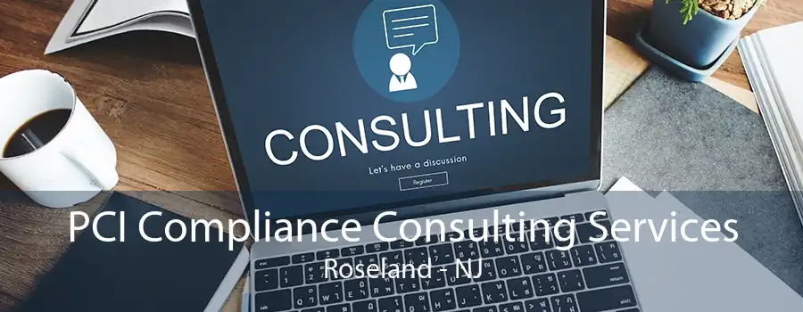 PCI Compliance Consulting Services Roseland - NJ