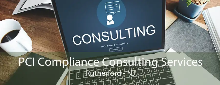 PCI Compliance Consulting Services Rutherford - NJ