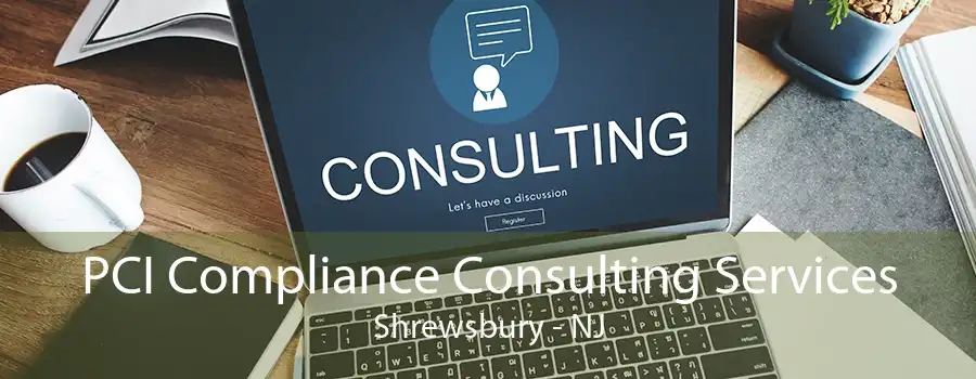 PCI Compliance Consulting Services Shrewsbury - NJ