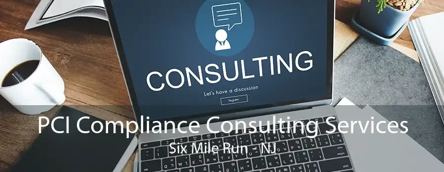 PCI Compliance Consulting Services Six Mile Run - NJ