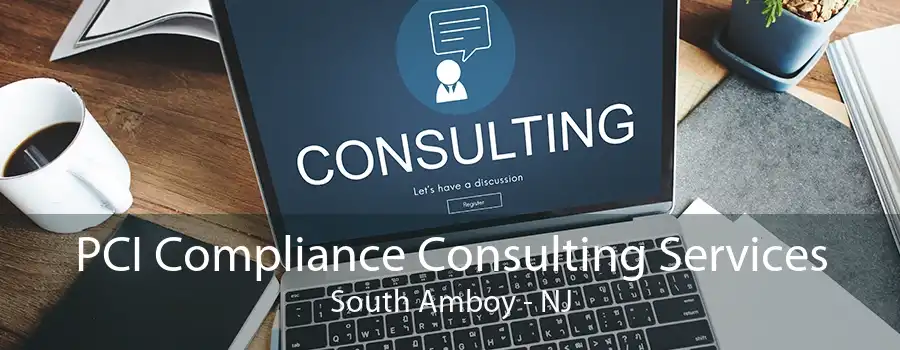 PCI Compliance Consulting Services South Amboy - NJ