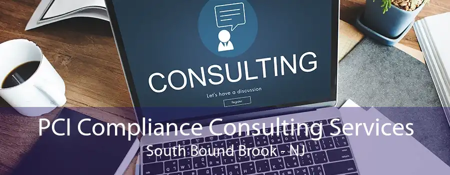 PCI Compliance Consulting Services South Bound Brook - NJ