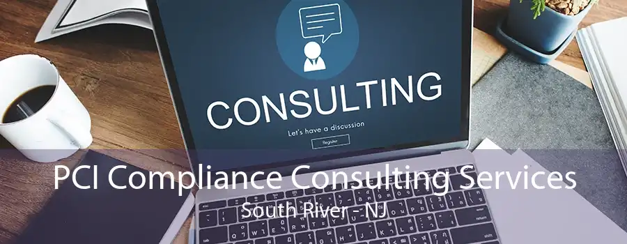 PCI Compliance Consulting Services South River - NJ