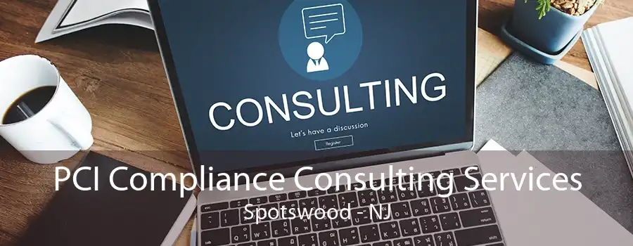 PCI Compliance Consulting Services Spotswood - NJ