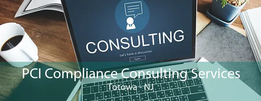 PCI Compliance Consulting Services Totowa - NJ