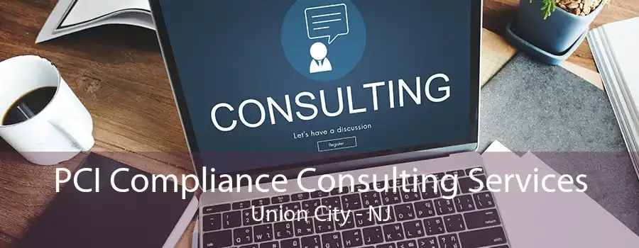 PCI Compliance Consulting Services Union City - NJ