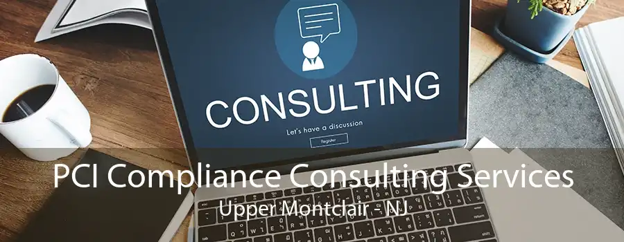 PCI Compliance Consulting Services Upper Montclair - NJ